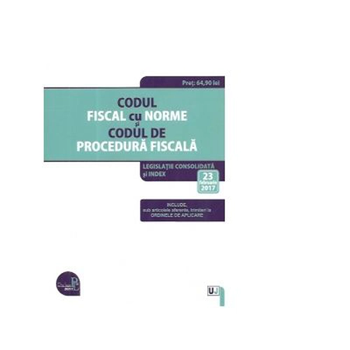 Codul fiscal cu Norme si Codul de procedura fiscala. Legislatie consolidata si INDEX (23 februarie 2017)