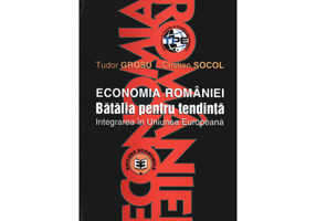 Economia Romaniei. Batalia pentru tendinta, integrarea in Uniunea Europeana - Cristian Socol, Tudor Grosu