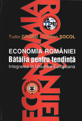 Economia Romaniei. Batalia pentru tendinta, integrarea in Uniunea Europeana - Cristian Socol, Tudor Grosu