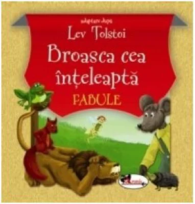 Broasca cea inteleapta. Fabule. Adaptare dupa L. Tolstoi, editia a III-a