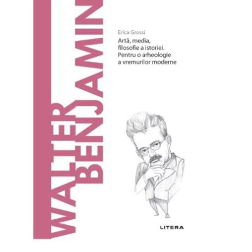 Volumul 58. Descopera Filosofia. Walter Benjamin