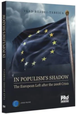 In populism's shadow. The European Left after the 2008 Crisis - Vlad Bujdei-Tebeica