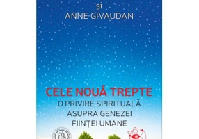 Cele noua trepte. O privire spirituala asupra genezei fiintei umane - Anne Givaudan, Daniel Meurois