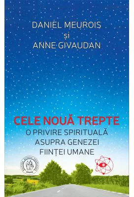Cele noua trepte. O privire spirituala asupra genezei fiintei umane - Anne Givaudan, Daniel Meurois