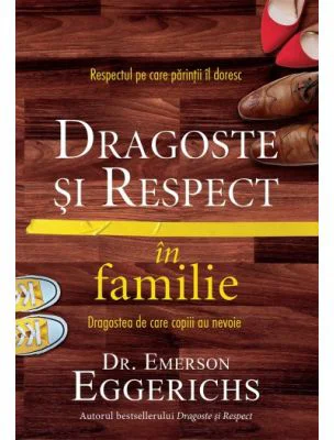Dragoste si respect in familie - Emerson Eggerichs