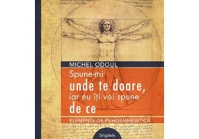 Spune-mi unde te doare, iar eu iti voi spune de ce - Michel Odoul