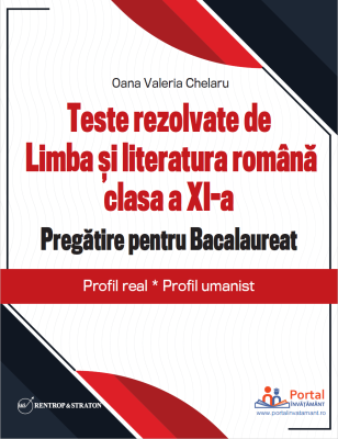 Teste rezolvate de Limba si literatura romana clasa a 11-a. Pregatire pentru Bacalaureat, Profil real, Profil umanist - Oana Chelaru