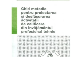 Ghid metodic pentru proiectarea si desfasurarea activitatii de calificare din invatamantul profesional tehnic - Lucia Vladulescu