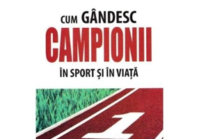 Cum gandesc campionii in sport si in viata - Bob Rotella, Bob Cullen