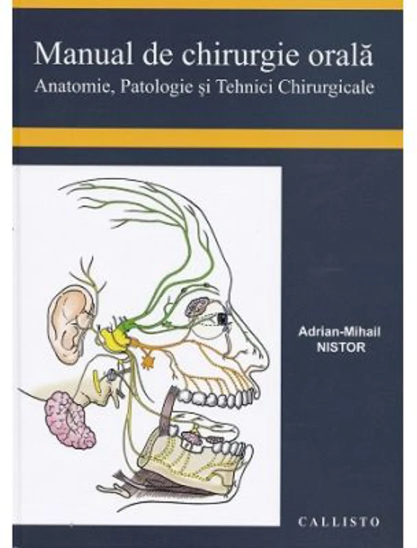 Manual de chirurgie orala, anatomie, patologie si tehnici chirurgicale - Adrian Mihail Nistor
