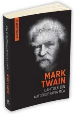 Mark Twain. Capitole din autobiografia mea - Mark Twain