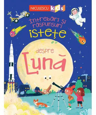 Intrebari si raspunsuri istete despre LUNA - Anne Rooney