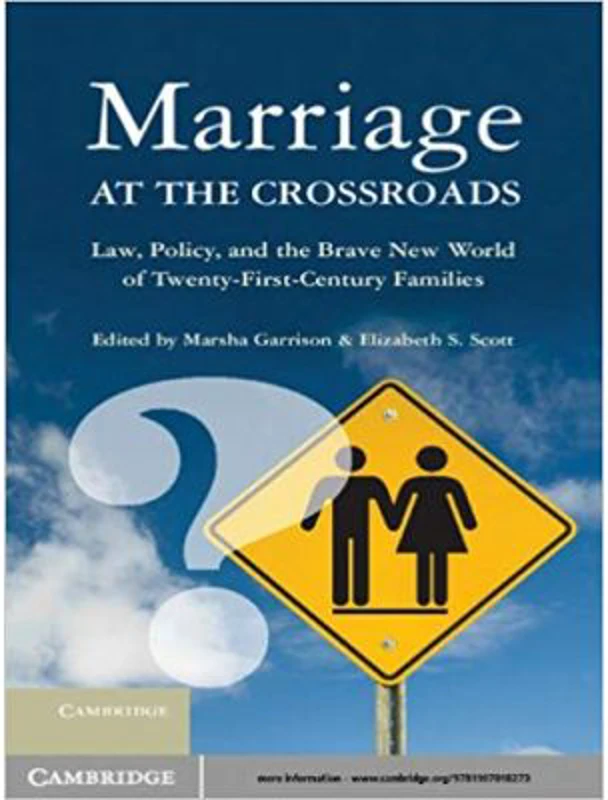 Marriage at the Crossroads: Law, Policy, and the Brave New World of Twenty-First-Century Families - Marsha Garrison, Elizabeth S. Scott