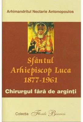 Sfantul Arhiepiscop Luca, chirurgul fara de arginti - Nectarie Antonopoulos