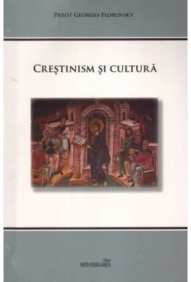 Crestinism si cultura - Georges Florovsky