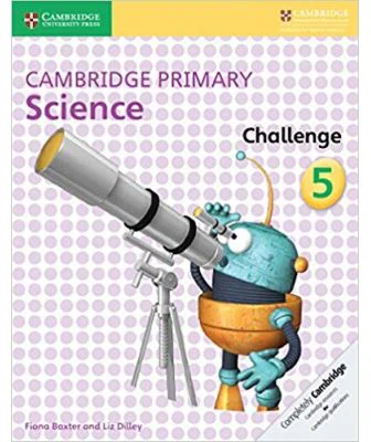 Cambridge Primary Science Challenge 5 - Fiona Baxter, Liz Dilley