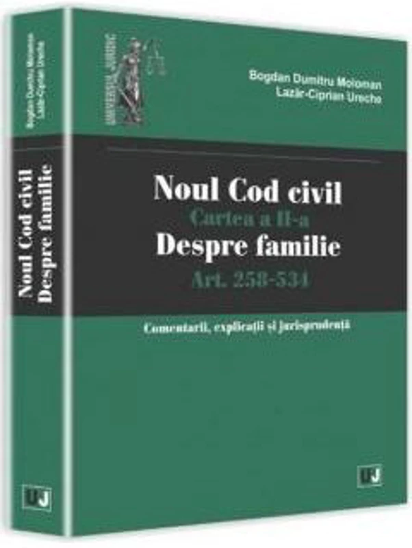 Noul Cod civil. Cartea a II-a, despre familie. Art. 258-534. Comentarii, explicatii si jurisprudenta - Bogdan Dumitru Moloman, Lazar Ciprian Ureche