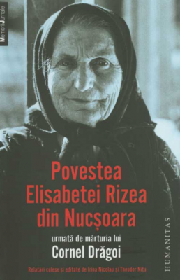 Povestea Elisabetei Rizea din Nucsoara urmata de marturia lui Cornel Dragoi