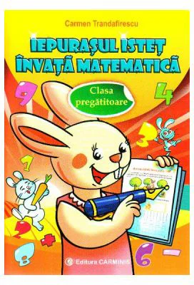Iepurasul istet invata matematica. Clasa pregatitoare - Carmen Trandafirescu