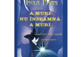 A muri nu inseamna a muri. Amintiri din vietile anterioare - Isola Pisani