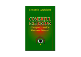 Comertul exterior. Finantare si analiza financiar-bancara - Constantin Anghelache