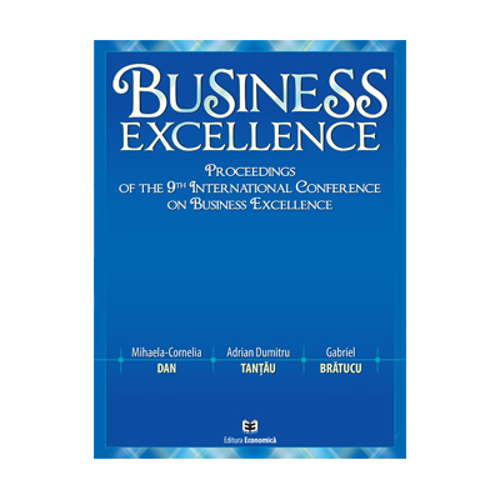 Business Excellence. Proceedings of the 9th International Conference on Business Excellence - Mihaela-Cornelia Dan, Adrian Dumitru Tantau, Gabriel Bra
