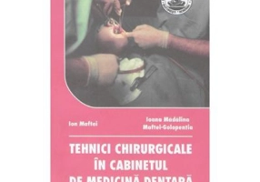 Tehnici chirurgicale in cabinetul de medicina dentara - Ion Maftei