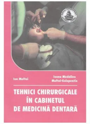 Tehnici chirurgicale in cabinetul de medicina dentara - Ion Maftei