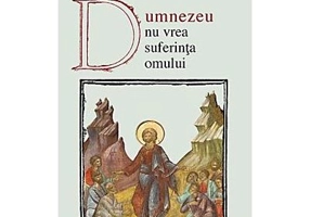 Dumnezeu nu vrea suferinta omului - Jean-Claude Larchet