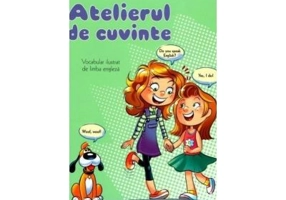 Atelierul de cuvinte. Vocabular ilustrat de limba engleza