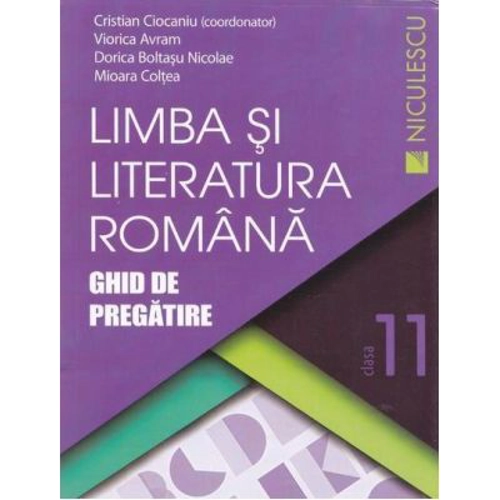 Limba si literatura romana. Ghid de pregatire pentru clasa a 11-a