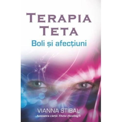 Terapia Teta. Boli si afectiuni - Vianna Stibal