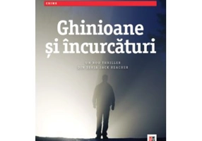 Ghinioane si incurcaturi - Lee Child. Un nou thriller din seria Jack Reacher