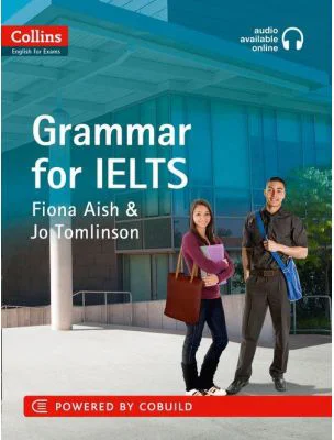 English for IELTS. IELTS Grammar IELTS 5-6+ (B1+) With Answers and Audio - Fiona Aish, Jo Tomlinson