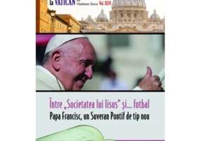Intre „Societatea lui Iisus” si... fotbal. Papa Francisc, un Suveran Pontif de tip nou - Vladimir Duca