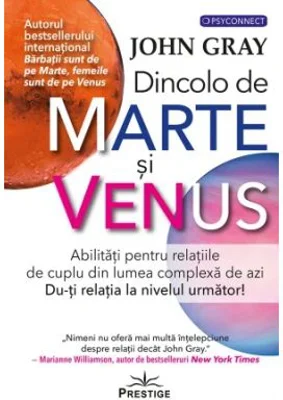 Dincolo de Marte si Venus. Abilitati pentru relatiile de cuplu din lumea complexa de azi. Du-ti relatia la nivelul urmator! - John Gray