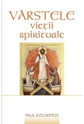 Varstele vietii spirituale - Paul Evdokimov