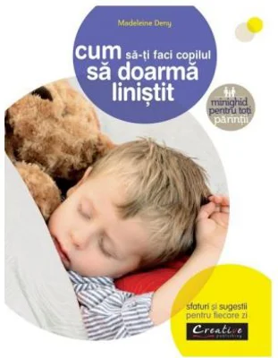 Cum sa-ti faci copilul sa doarma linistit - Madeleine Deny