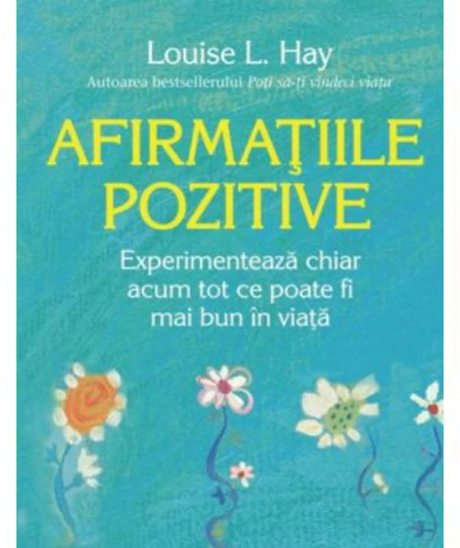 Afirmatiile pozitive. Experimenteaza chiar acum tot ce poate fi mai bun in viata