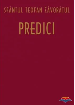 Predici - sf. Teofan Zavoratul. Traducere din limba rusa de Adrian Tanasescu-Vlas