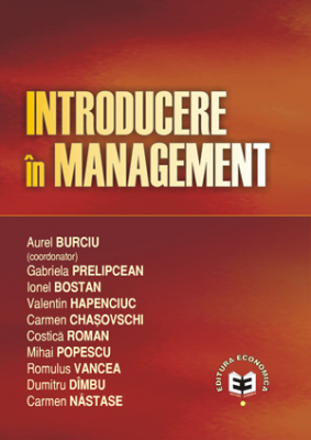 Introducere in management - Aurel Burciu, Gabriela Prelipcean, Ionel Bostan, Valentin Hapenciuc, Carmen Chasovschi, Costica Roman, Mihai Popescu, Romu