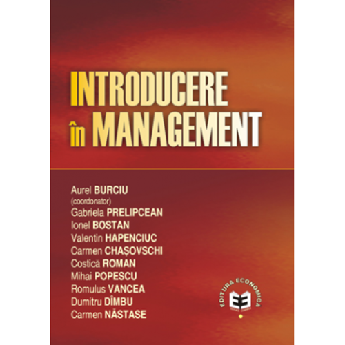 Introducere in management - Aurel Burciu, Gabriela Prelipcean, Ionel Bostan, Valentin Hapenciuc, Carmen Chasovschi, Costica Roman, Mihai Popescu, Romu