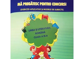 Ma pregatesc pentru concurs! Exercitii aplicate si modele de subiecte. Limba romana clasa a 3-a - Adina Grigore
