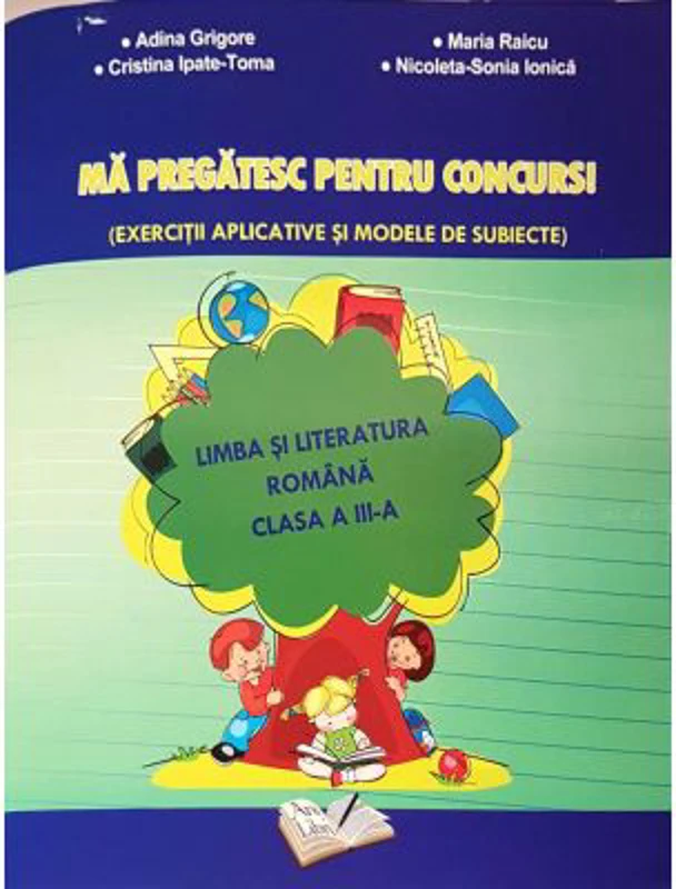 Ma pregatesc pentru concurs! Exercitii aplicate si modele de subiecte. Limba romana clasa a 3-a - Adina Grigore