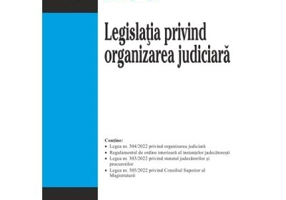 Legislatia privind organizarea judiciara. Editie actualizata la 23 ianuarie 2023