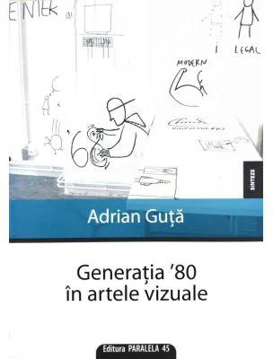 Generatia `80 in artele vizuale - Adrian Guta