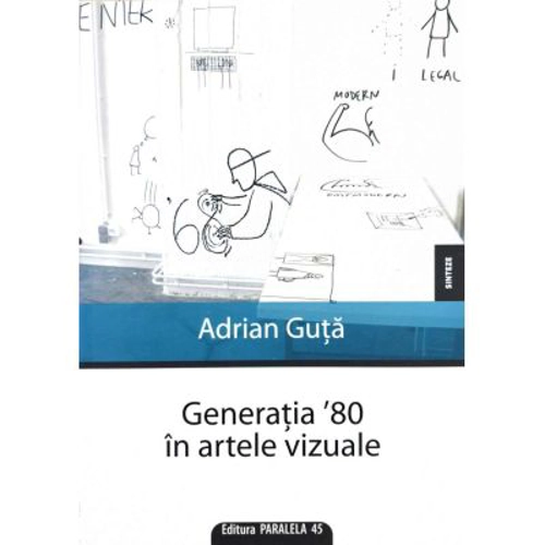 Generatia `80 in artele vizuale - Adrian Guta