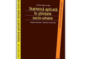 Statistica aplicata in stiintele socio-umane. Notiuni de baza – statistici univariate - Cristian Opariuc-Dan