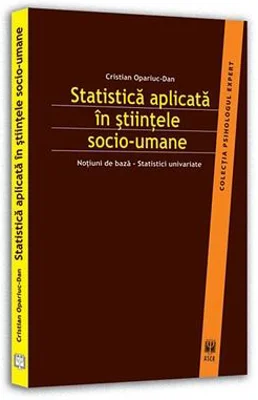 Statistica aplicata in stiintele socio-umane. Notiuni de baza – statistici univariate - Cristian Opariuc-Dan
