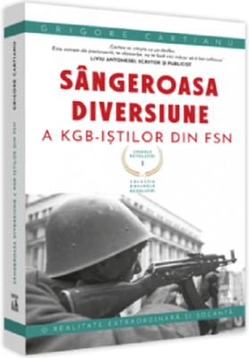 Crimele Revolutiei - Sangeroasa Diversiune a KGB-istilor din FSN - Grigore Cartianu